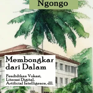 Membongkar dari Dalam: Pendidikan Vokasi, Literasi Digital, Artificial Intelligence, dll.