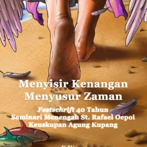 Menyisir Kenangan, Menyusur Zaman: Festschrift 40 Tahun Seminari Menengah St. Rafael Oepoi, Keuskupan Agung Kupang