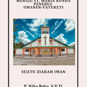 Dari Sesekoe menuju St. Maria Bunda Penebus Umanen-Fatuketi: Sebuah Ziarah Iman